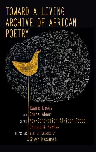 Toward a Living Archive of African Poetry: Kwame Dawes and Chris Abani on the New-Generation African Poets Chapbook Series
