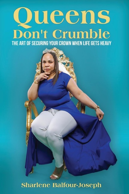 Queens Dont Crumble: The Art of Securing Your Crown When Life Gets Heavy