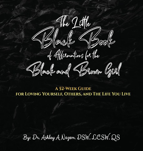 The Little  Black Book of Affirmations for the Black and Brown Girl: A 52-Week Guide for Loving Yourself, Others, and The Life You Live