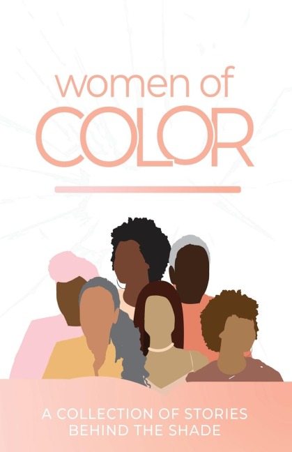 Women Of Color: A Collection of Stories Behind the Shade