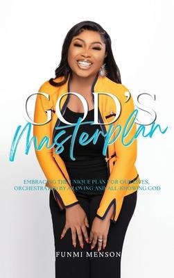 God's Masterplan: Embracing the Unique Plan for our Lives,  Orchestrated by a Loving and All-Knowing God