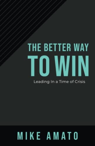 The Better Way To Win Leading In A Time of Crisis