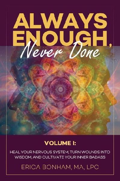 Always Enough, Never Done: Healing Your Nervous System, Turn Wounds Into Wisdom, and Cultivate Your Inner Badass