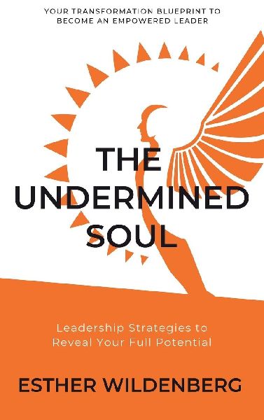 The Undermined Soul: Leadership Strategies to Reveal Your Full Potential