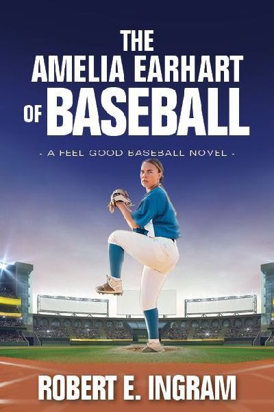 The Amelia Earhart of Baseball: A Feel Good Baseball Novel