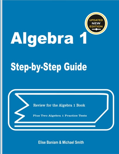 Algebra 1 Step-by-Step Guide Review for Algebra 1 Book Plus Two Algebra 1 Practice Tests
