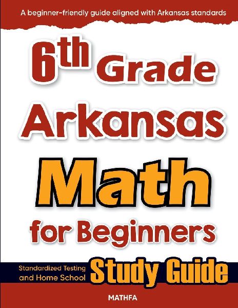 6th Grade Arkansas Math for Beginners: Standardized Testing and Home School Study Guide