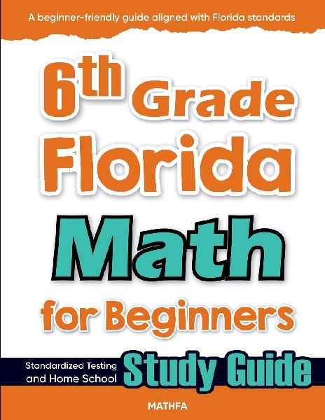 6th Grade Florida Math for Beginners: Standardized Testing and Home School Study Guide