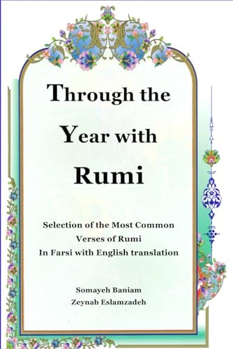 Through the Year with Rumi Selection of the Most Common Verses of Rumi in Farsi with English Translation
