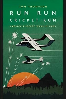 Run Run Cricket Run: Americas Secret War in Laos