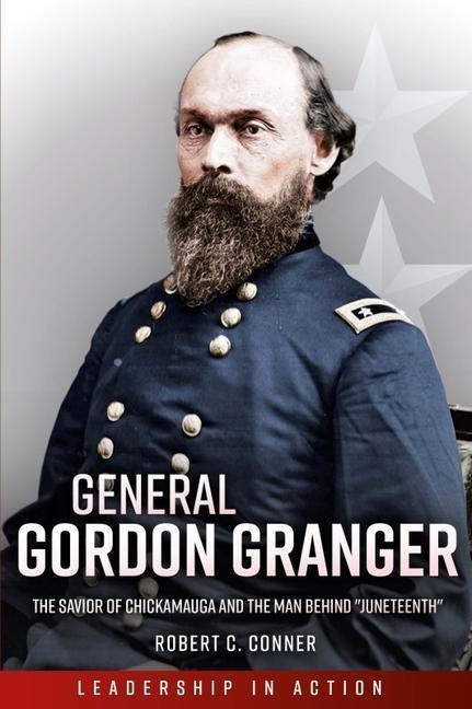 General Gordon Granger: The Savior of Chickamauga and the Man Behind "Juneteenth"