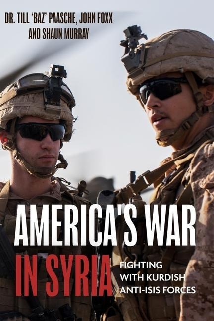 Americas War in Syria: Fighting with Kurdish Anti-Isis Forces