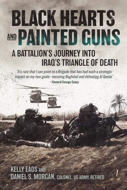 Black Hearts and Painted Guns: A Battalions Journey Into Iraqs Triangle of Death