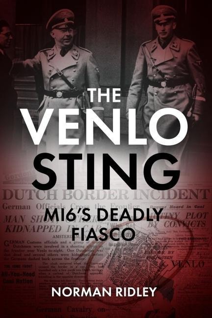 The Venlo Sting: Mi6s Deadly Fiasco