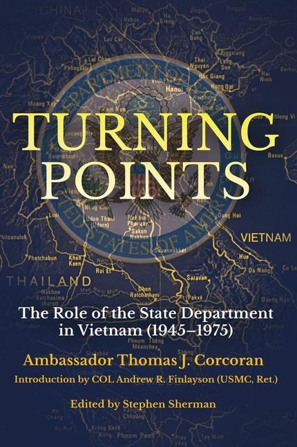 Turning Points: The Role of the State Department in Vietnam (1945-1975)