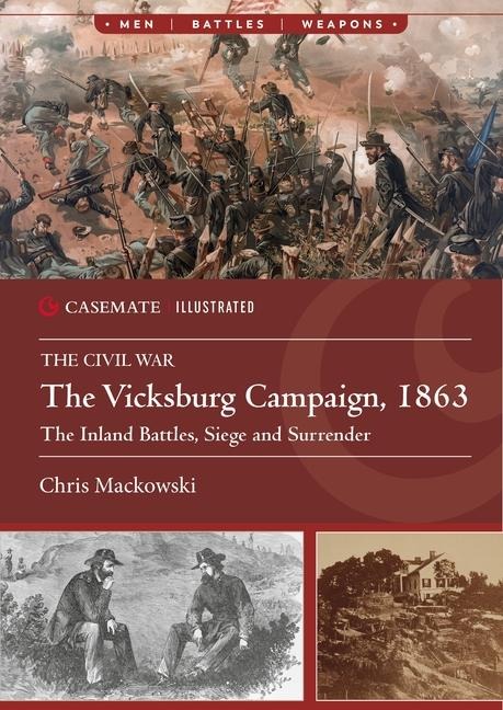 The Vicksburg Campaign, 1863: The Inland Battles, Siege and Surrender