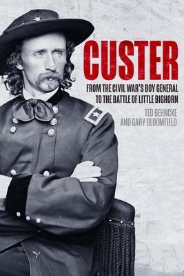 Custer: From the Civil Wars Boy General to the Battle of the Little Bighorn