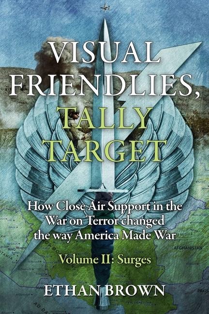 Visual Friendlies, Tally Target: How Close Air Support in the War on Terror Changed the Way America Made War: Volume II: Surges