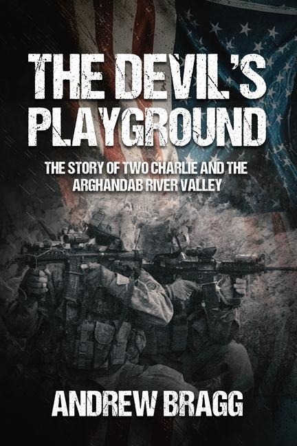 The Devils Playground: The Story of Two Charlie and the Arghandab River Valley