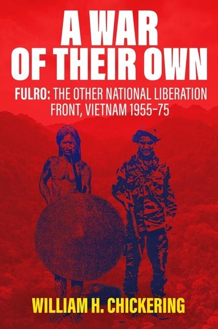 A War of Their Own: FULRO: The Other National Liberation Front, Vietnam 1955-75