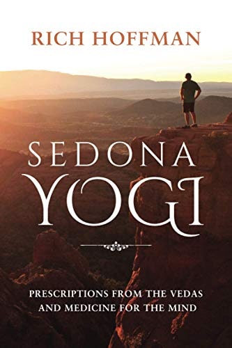 Sedona Yogi Prescriptions from the Veda's and Medicine for the Mind