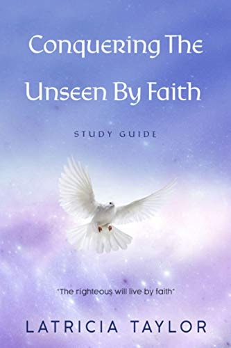 Conquering The Unseen By Faith Study Guide
