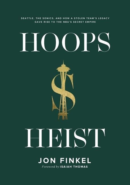 Hoops Heist: Seattle, the Sonics, and How a Stolen Teams Legacy Gave Rise to the NBAs Secret Empire