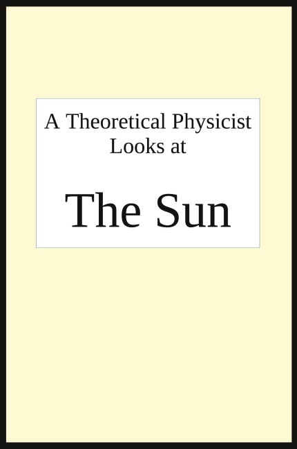 A theoretical physicist looks at THE SUN