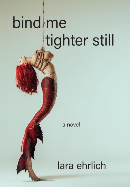 Bind Me Tighter Still: A Novel