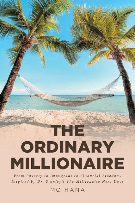 The Ordinary Millionaire: From Poverty to Immigrant to Financial Freedom, Inspired by Dr. Stanleys The Millionaire Next Door