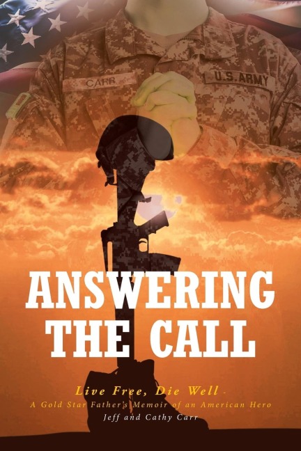 Answering The Call: Live Free, Die Well - A Gold Star Fathers Memoir of an American Hero