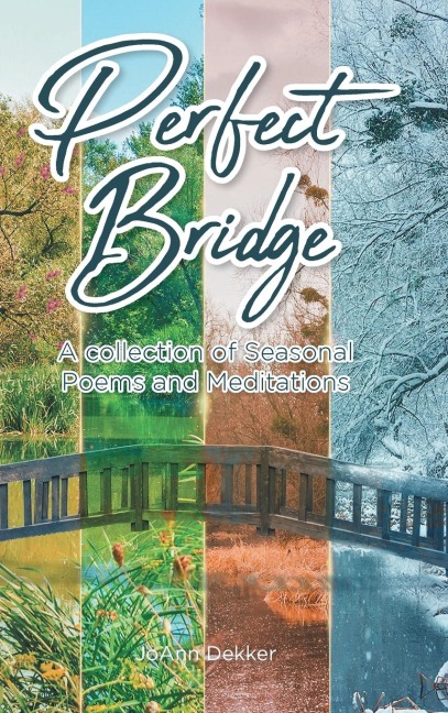 PERFECT BRIDGE: A collection of Seasonal Poems and Meditations