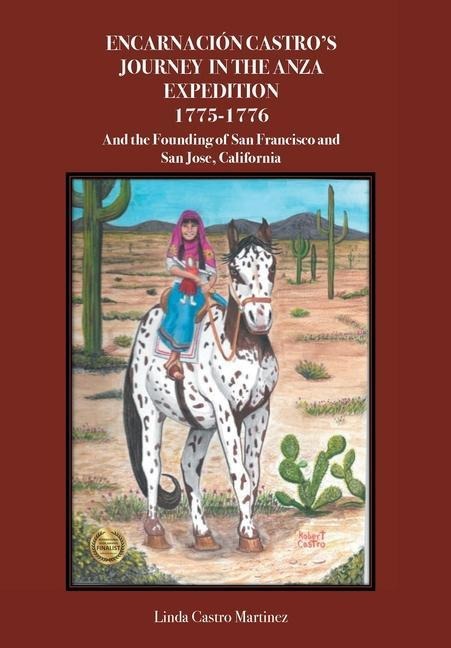 Encarnacion Castros Journey In The Anza Expedition 1775-1776: And the Founding of San Francisco and San Jose, California