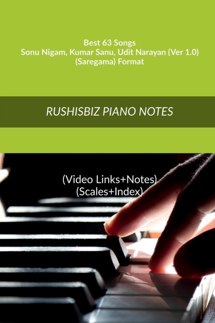 Best 63 Songs - Sonu Nigam - Kumar Sanu - Udit Narayan (Ver 1.0) - (Saregama) Format: RUSHISBIZ PIANO NOTES - (Video Links+Notes+Scales+Index) - MEDIUM SIZE (6X9 BOOK)