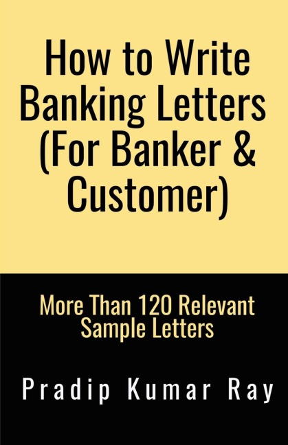 How to Write Banking Letters  (For Banker &amp;amp; Customer): More Than 120 Relevant Sample Letters