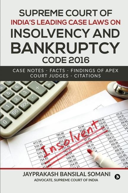 Supreme Court of Indias Leading Case Laws on Insolvency & Bankruptcy Code 2016: Case Notes - Facts - Findings of Apex Court Judges - Citations