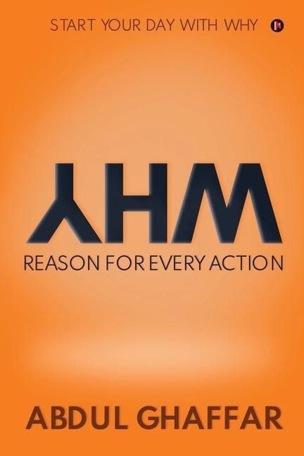 WHY - Reason for Every Action: Start your Day with Why