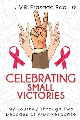 Celebrating Small Victories: My Journey Through Two Decades of AIDS Response