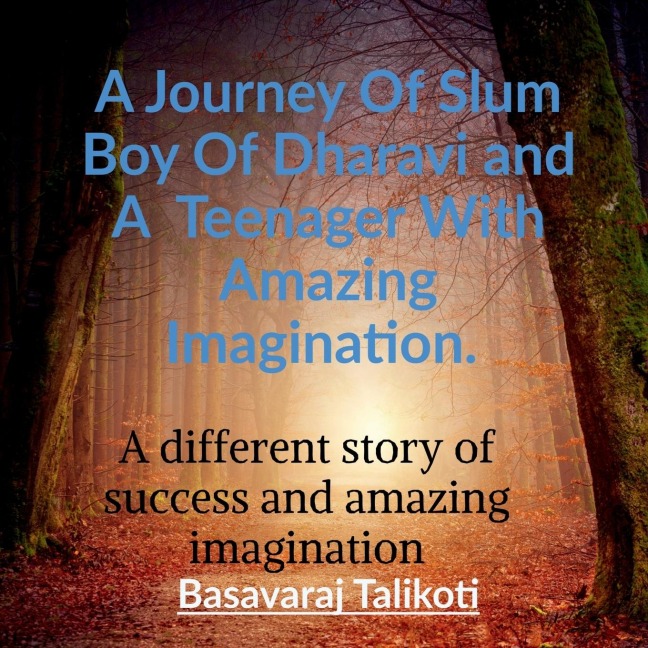 A Journey Of Slum Boy Of Dharavi and A  Teenager With Amazing Imagination.