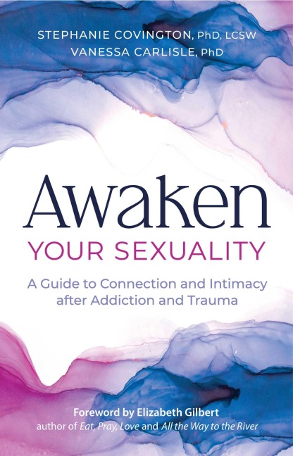 Awaken Your Sexuality: A Guide to Connection and Intimacy After Addiction and Trauma