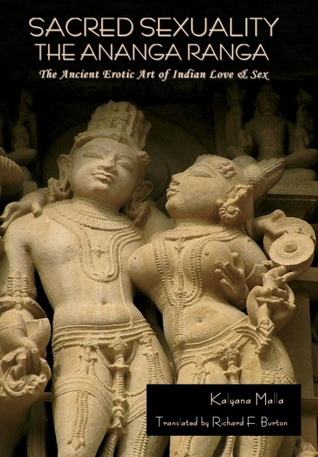 Sacred Sexuality The Ananga Ranga Or The Ancient Erotic Art of Indian Love & Sex: The Ananga Ranga Or The Ancient Erotic Art of Indian Love & Sex¬