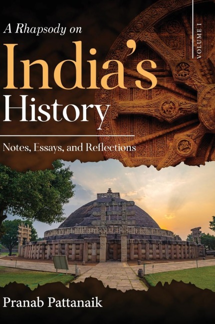 A Rhapsody on Indias History - Notes, Essays, and Reflections - Volume I