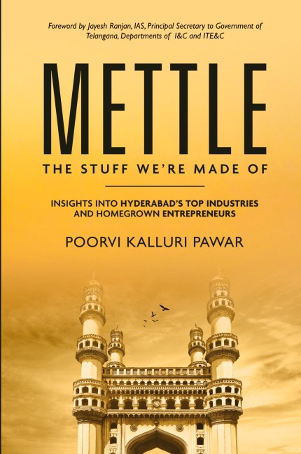 Mettle, the stuff were made of - Insights into Hyderabads top industries and homegrown entrepreneurs
