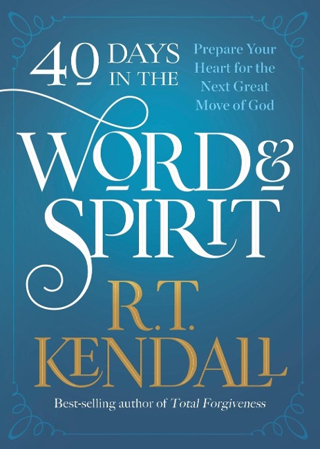 40 Days in the Word and Spirit: Prepare Your Heart for the Next Great Move of God