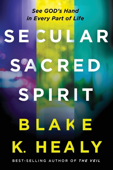 Secular, Sacred, Spirit: See God's Hand in Every Part of Life