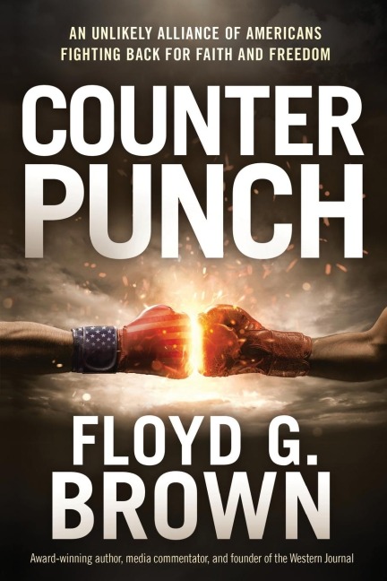 Counterpunch: An Unlikely Alliance of Americans Fighting Back for Faith and Freedom