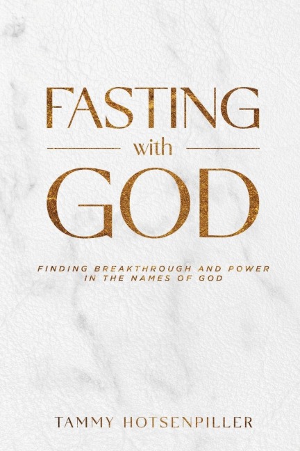 Fasting with God: Finding Breakthrough and Power in the Names of God
