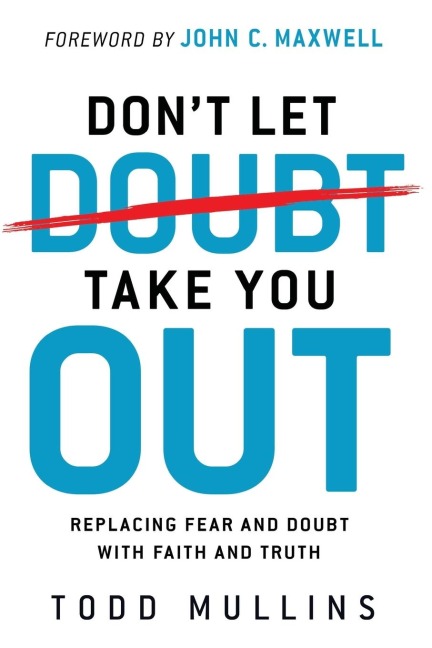 Don't Let Doubt Take You Out: Replacing Fear and Doubt with Faith and Truth