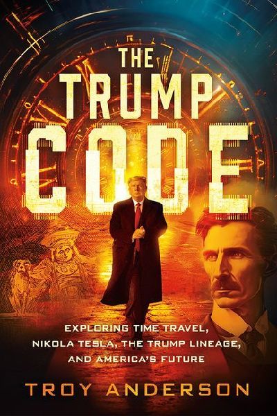 The Trump Code: Exploring Time Travel, Nikola Tesla, the Trump Lineage, and America's Future