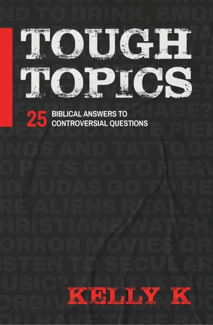 Tough Topics: 25 Biblical Answers to Controversial Questions